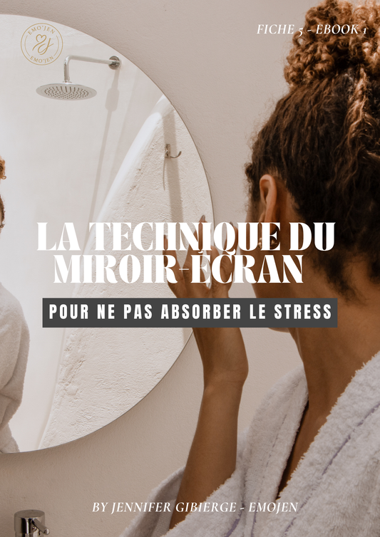 Fiche 5 - Ebook 1- La technique du Miroir - Ecran pour ne pas absorber le stress