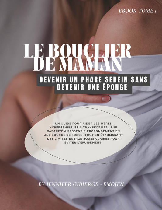 Ebook 1 - Le Bouclier de Maman – Devenir un phare serein sans devenir une éponge